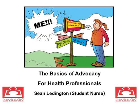 The Basics of Advocacy For Health Professionals Sean Ledington (Student Nurse )