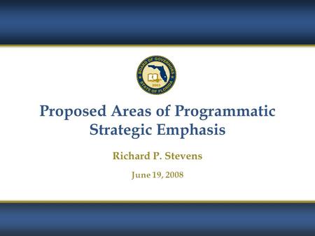 1 Proposed Areas of Programmatic Strategic Emphasis Richard P. Stevens June 19, 2008.