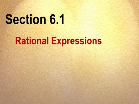 Section 6.1 Rational Expressions. OBJECTIVES A Find the numbers that make a rational expression undefined.