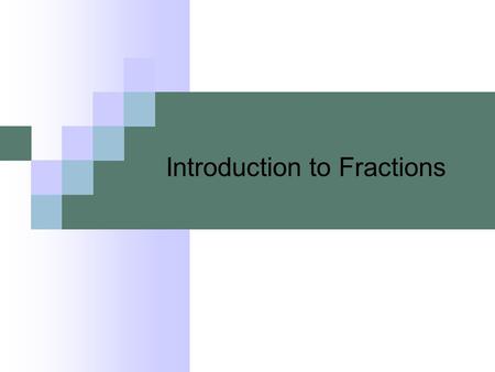 Introduction to Fractions. If people do not believe that mathematics is simple, it is only because they do not realize how complicated life is John Louis.