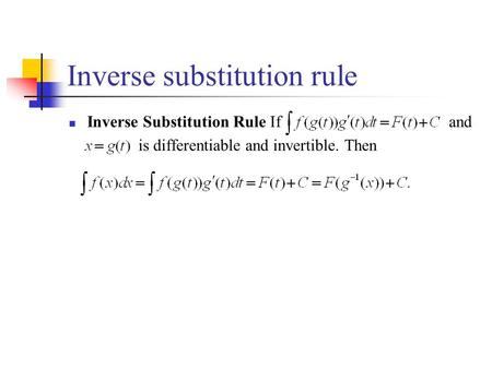 Inverse substitution rule Inverse Substitution Rule If and is differentiable and invertible. Then.