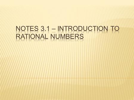 Natural Numbers: 1, 2, 3, 4,… Whole Numbers: 0, 1, 2, 3, 4,… Integers: …, -2, -1, 0, 1, 2, … Rational Numbers: …
