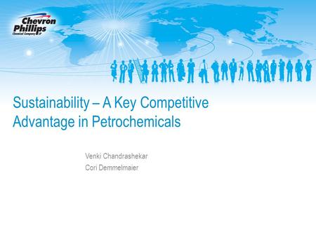 Sustainability – A Key Competitive Advantage in Petrochemicals Venki Chandrashekar Cori Demmelmaier.