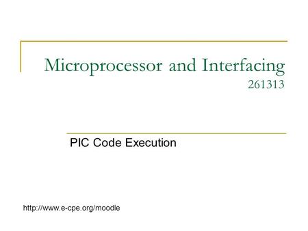 Microprocessor and Interfacing 261313 PIC Code Execution