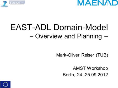 EAST-ADL Domain-Model – Overview and Planning – Mark-Oliver Reiser (TUB) AMST Workshop Berlin, 24.-25.09.2012.