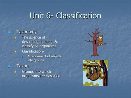 Unit 6- Classification Taxonomy- Taxonomy- The science of describing, naming, & classifying organisms The science of describing, naming, & classifying.