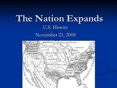 The Nation Expands U.S. History November 21, 2008.