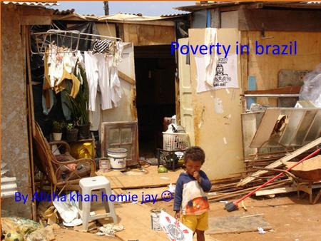 Poverty in brazil By Alisha khan homie jay. What is the extent of poverty in brazil?