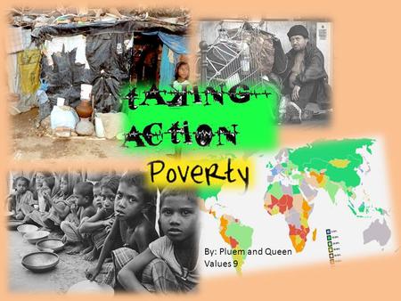 By: Pluem and Queen Values 9. Definition of Poverty Poverty are found in every countries, and had been a problem from the ancients times till today. Poverty.