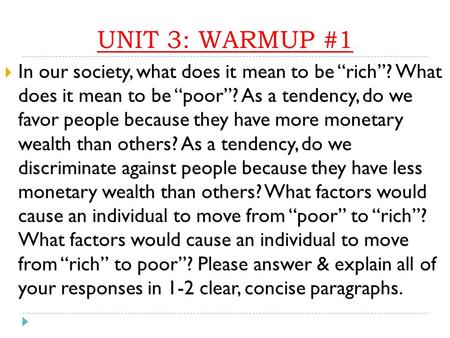 UNIT 3: WARMUP #1  In our society, what does it mean to be “rich”? What does it mean to be “poor”? As a tendency, do we favor people because they have.