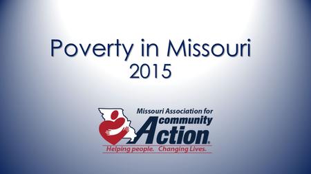 Poverty in Missouri 2015. ThrivingFamilies Food Family & Economic Security Housing & Energy HealthEducation 5 Key Elements of Poverty.
