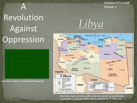 Andrew O’Connell Period: 2 A Revolution Against Oppression  e_4_number_2_19/article/how_safe_is_anaesthesia_in_libya.html.