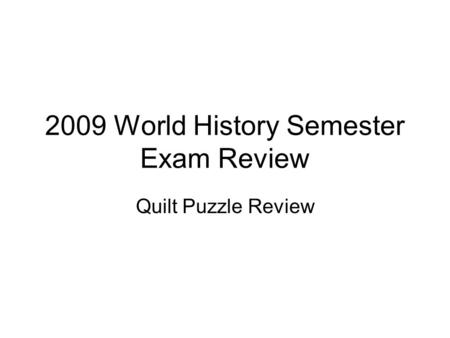 2009 World History Semester Exam Review Quilt Puzzle Review.