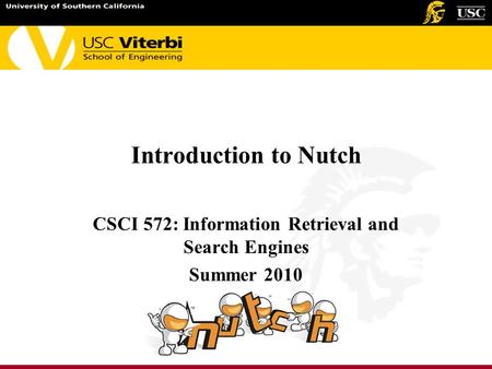 Introduction to Nutch CSCI 572: Information Retrieval and Search Engines Summer 2010.