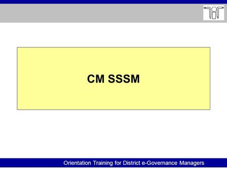 Orientation Training for District e-Governance Managers CM SSSM.