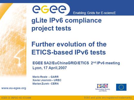 EGEE-II INFSO-RI-031688 Enabling Grids for E-sciencE www.eu-egee.org EGEE and gLite are registered trademarks gLite IPv6 compliance project tests Further.