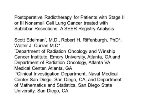 Postoperative Radiotherapy for Patients with Stage II or III Nonsmall Cell Lung Cancer treated with Sublobar Resections: A SEER Registry Analysis Scott.