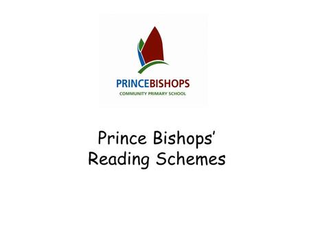 Prince Bishops’ Reading Schemes. Aims of home/school reading books Increase accuracy Develop fluency and expression Improve comprehension.