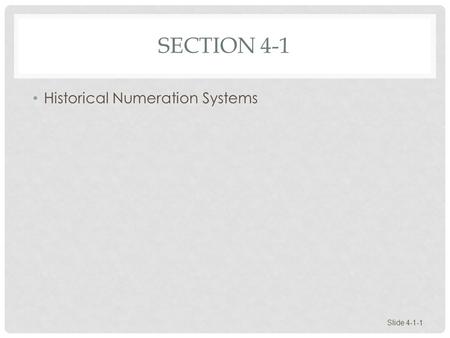 SECTION 4-1 Historical Numeration Systems Slide 4-1-1.