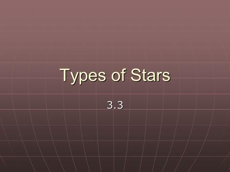 Types of Stars 3.3. How bright is that star? Luminosity is a measure of the total energy output a star radiates/second Luminosity is a measure of the.