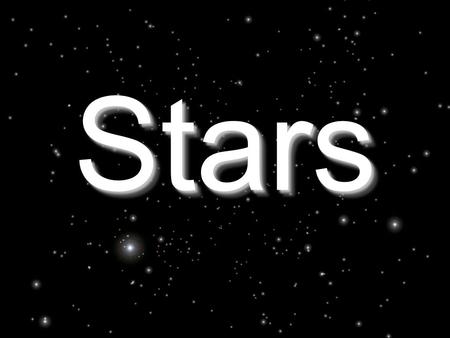 StarsStars. Essential Questions What is a celestial body? What is a star? Wat process powers a star? What is a light year? What is the lifecycle of a.