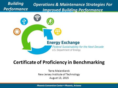 Phoenix Convention Center Phoenix, Arizona Certificate of Proficiency in Benchmarking Building Performance Operations & Maintenance Strategies For Improved.