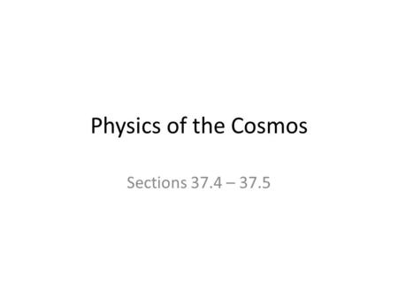 Physics of the Cosmos Sections 37.4 – 37.5. Reminders Today: In-class Quiz #6 addressing Chapter 37 and questions from prior quiz and test. LAB B2-WNL: