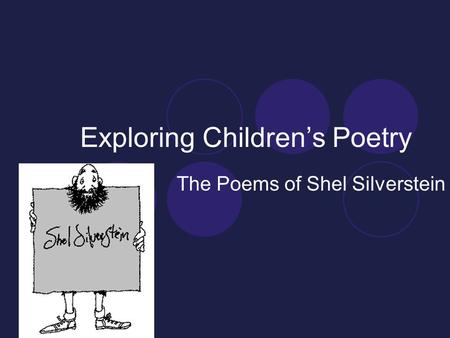 Exploring Children’s Poetry The Poems of Shel Silverstein.