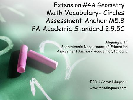 Extension #4A Geometry Math Vocabulary- Circles Assessment Anchor M5.B PA Academic Standard 2.9.5C Aligning with Pennsylvania Department of Education Assessment.