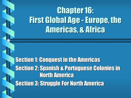 Chapter 16: First Global Age - Europe, the Americas, & Africa