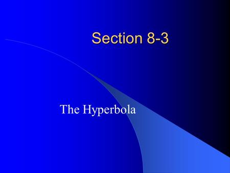 Section 8-3 The Hyperbola. Section 8-3 the geometric definition of a hyperbola standard form of a hyperbola with a center at (0, 0) translating a hyperbola.