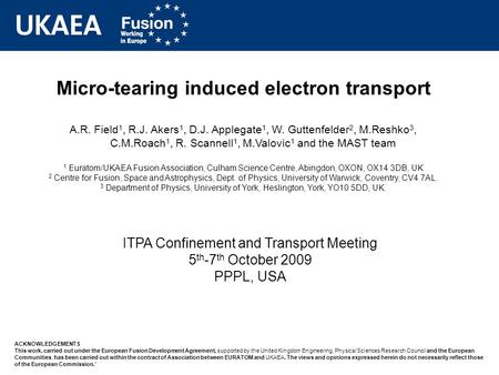 Micro-tearing induced electron transport A.R. Field 1, R.J. Akers 1, D.J. Applegate 1, W. Guttenfelder 2, M.Reshko 3, C.M.Roach 1, R. Scannell 1, M.Valovic.