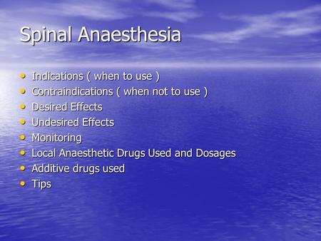 Spinal Anaesthesia Indications ( when to use ) Indications ( when to use ) Contraindications ( when not to use ) Contraindications ( when not to use )