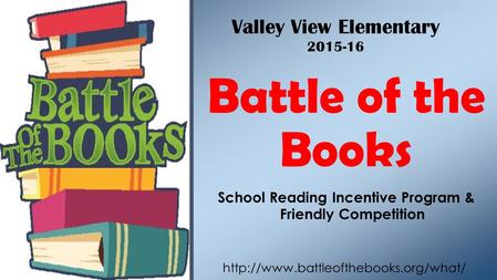 School Reading Incentive Program & Friendly Competition Battle of the Books  Valley View Elementary 2015-16.