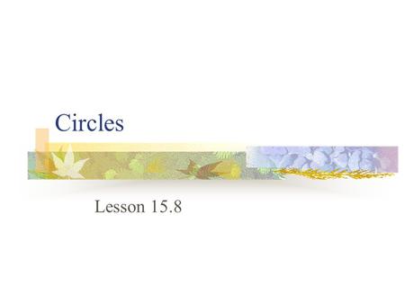 Circles Lesson 15.8. Vocabulary A circle is a plane figure that consists of a set of points that are equidistant from a given point called the center.