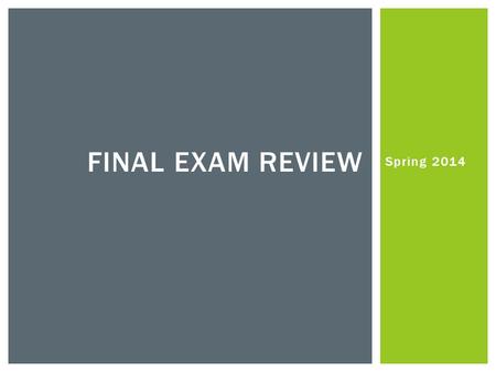 Spring 2014 FINAL EXAM REVIEW. CHAPTER 7 SIMILARITY.