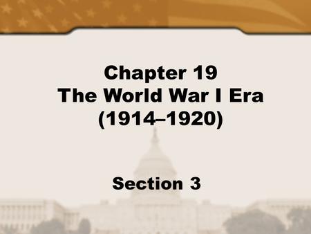 Chapter 19 The World War I Era (1914–1920) Section 3.