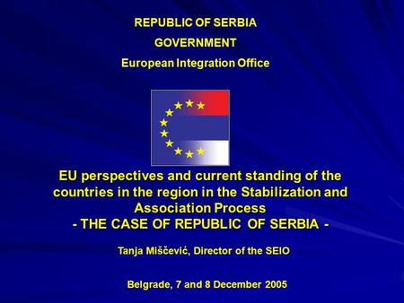 EU perspectives and current standing of the countries in the region in the Stabilization and Association Process - THE CASE OF REPUBLIC OF SERBIA - REPUBLIC.