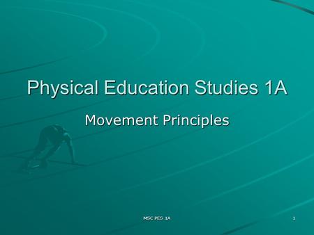 MSC PES 1A 1 Physical Education Studies 1A Movement Principles.