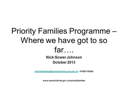 Priority Families Programme – Where we have got to so far…. Nick Gower Johnson October 2013