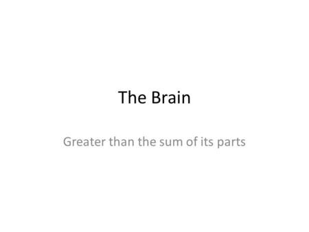 The Brain Greater than the sum of its parts. Sensory receptors Specialized to respond to changes in the environment (stimuli)