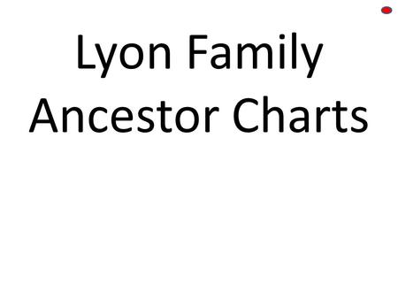 Lyon Family Ancestor Charts.