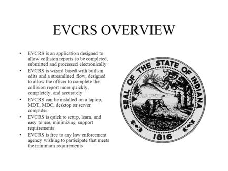 EVCRS OVERVIEW EVCRS is an application designed to allow collision reports to be completed, submitted and processed electronically EVCRS is wizard based.