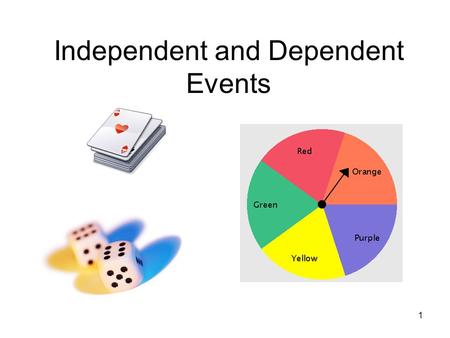 1 Independent and Dependent Events. 2 Independent Events For independent events, the outcome of one event does not affect the other event. The probability.