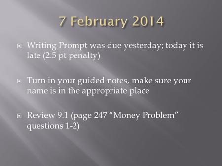  Writing Prompt was due yesterday; today it is late (2.5 pt penalty)  Turn in your guided notes, make sure your name is in the appropriate place  Review.