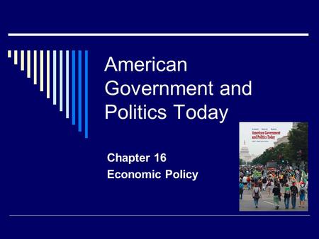 American Government and Politics Today Chapter 16 Economic Policy.