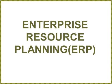 ENTERPRISE RESOURCE PLANNING(ERP). Contents Introduction ERP-Definition Evolution of ERP Enabling Technologies ERP Characteristics Features of ERP Benefits.