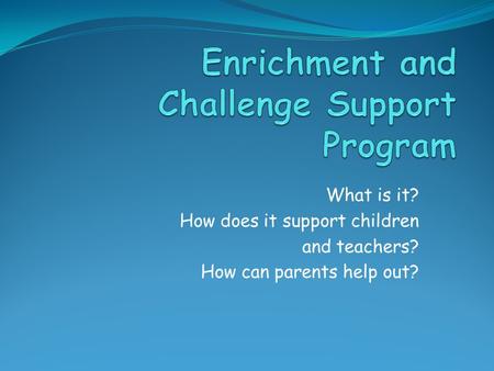 What is it? How does it support children and teachers? How can parents help out?