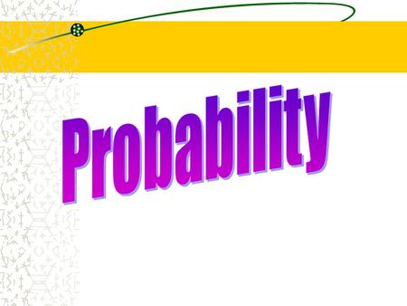 13.3 Probability and Odds What is the probability of rolling a 5 on a die? What is the probability of drawing a 4 from a deck of playing cards? Warm Up.