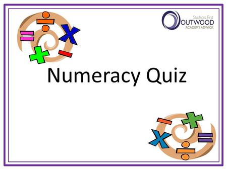 Numeracy Quiz Speed Test You will see 10 questions Each question will stay on the screen for 30 seconds Write down as many answers as you can Calculators.
